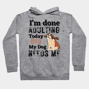 I'm done Adulting today, Dog Parent Funny Hoodie